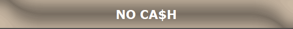 NO CA$H