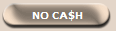 NO CA$H